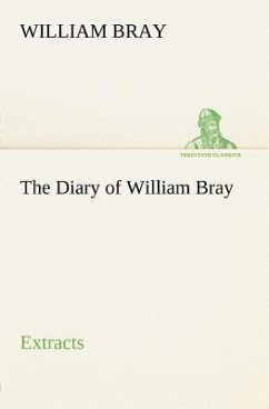 The Diary of William Bray: extracts - Bray, William