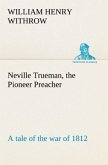 Neville Trueman, the Pioneer Preacher : a tale of the war of 1812