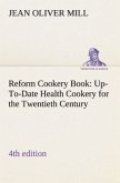Reform Cookery Book (4th edition) Up-To-Date Health Cookery for the Twentieth Century.
