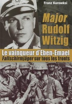 Major Rudolf Witzig Le Vainqueur d'Eben-Emael - Kurowski, Franz