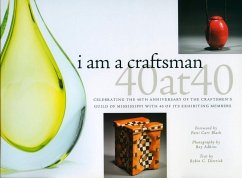 I Am a Craftsman: 40 at 40: Celebrating the 40th Anniversary of the Craftsmen's Guild of Mississippi with 40 of Its Exhibiting Members