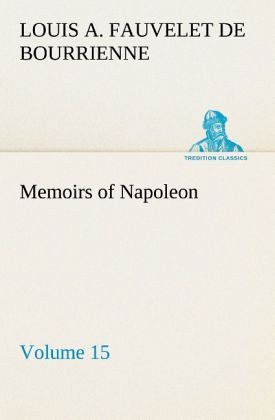 Memoirs of Napoleon - Volume 15 Memoirs of Napoleon - Volume 15