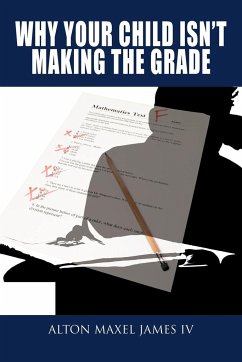 Why Your Child Isn't Making the Grade - James, Alton Maxel IV