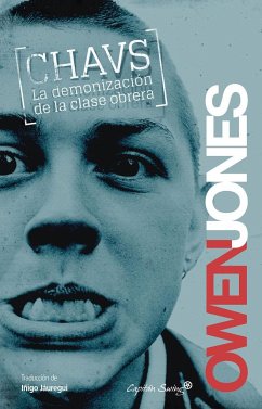 Chavs : la demonización de la clase obrera - Jones, Owen