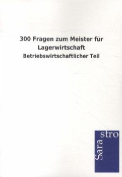 300 Fragen zum Meister für Lagerwirtschaft - Sarastro Gmbh