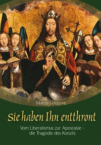 Sie haben Ihn entthront - Lefebvre, Marcel