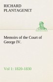 Memoirs of the Court of George IV. 1820-1830 (Vol 1) From the Original Family Documents