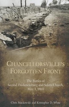 Chancellorsville's Forgotten Front: The Battles of Second Fredericksburg and Salem Church, May 3, 1863 - Mackowski, Chris; White, Kristopher D.