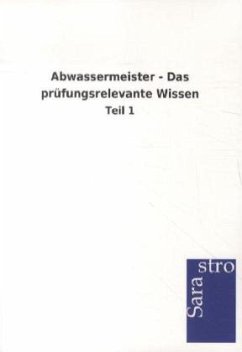 Abwassermeister - Das prüfungsrelevante Wissen - Sarastro Gmbh