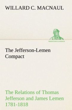 The Jefferson-Lemen Compact The Relations of Thomas Jefferson and James Lemen in the Exclusion of Slavery from Illinois and Northern Territory with Related Documents 1781-1818 - MacNaul, Willard C.