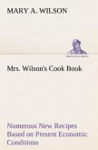 Mrs. Wilson's Cook Book Numerous New Recipes Based on Present Economic Conditions