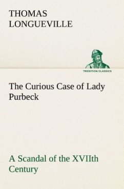 The Curious Case of Lady Purbeck A Scandal of the XVIIth Century - Longueville, Thomas