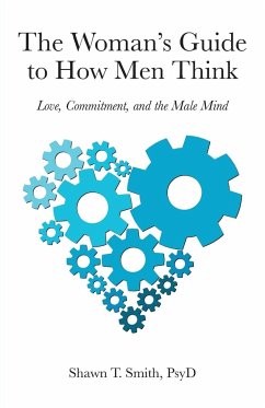 The Woman's Guide to How Men Think - Smith, Shawn T.