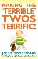 Making the Terrible Twos Terrific! - Rosemond, John