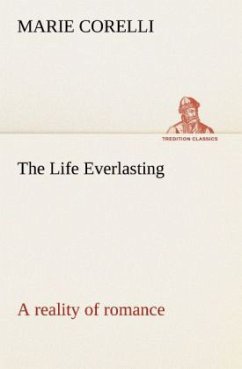 The Life Everlasting; a reality of romance - Corelli, Marie