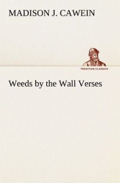 Weeds by the Wall Verses - Cawein, Madison J.