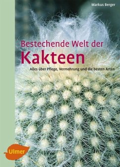 Bestechende Welt der Kakteen - Berger, Markus