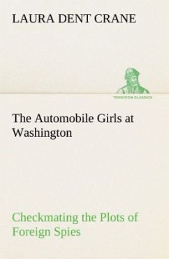 The Automobile Girls at Washington Checkmating the Plots of Foreign Spies - Crane, Laura Dent