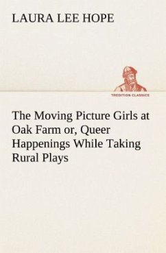 The Moving Picture Girls at Oak Farm or, Queer Happenings While Taking Rural Plays - Hope, Laura Lee