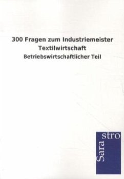 300 Fragen zum Industriemeister Textilwirtschaft - Sarastro Gmbh