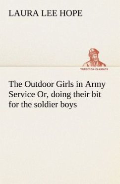 The Outdoor Girls in Army Service Or, doing their bit for the soldier boys - Hope, Laura Lee