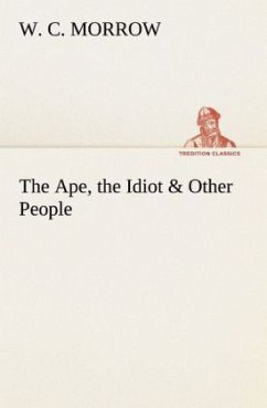 The Ape, the Idiot & Other People - Morrow, W. C.