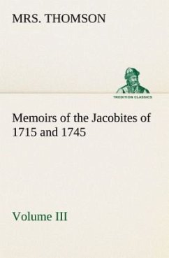 Memoirs of the Jacobites of 1715 and 1745 Volume III. - Thomson, Mrs.