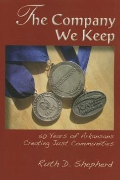 The Company We Keep: 50 Years of Arkansans Creating Just Communities - Shepherd, Ruth D.