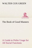 The Book of Good Manners; a Guide to Polite Usage for All Social Functions