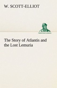 The Story of Atlantis and the Lost Lemuria - Scott-Elliot, W.