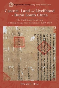 Custom, Land, and Livelihood in Rural South China: The Traditional Land Law of Hong Kong's New Territories, 1750-1950 - Hase, Patrick H.