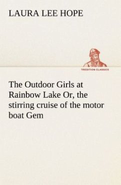 The Outdoor Girls at Rainbow Lake Or, the stirring cruise of the motor boat Gem - Hope, Laura Lee