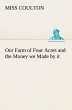Our Farm of Four Acres and the Money we... - Bild 1