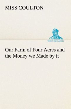 Our Farm of Four Acres and the Money we Made by it - Coulton, Miss