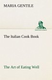 The Italian Cook Book The Art of Eating Well