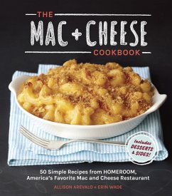 The Mac + Cheese Cookbook: 50 Simple Recipes from Homeroom, America's Favorite Mac and Cheese Restaurant - Arevalo, Allison; Wade, Erin
