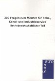 300 Fragen zum Meister für Rohr-, Kanal- und Industrieservice