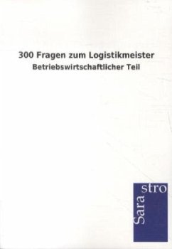 300 Fragen zum Logistikmeister - Sarastro Gmbh