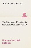 The Sherwood Foresters in the Great War 1914 - 1919 History of the 1/8th Battalion