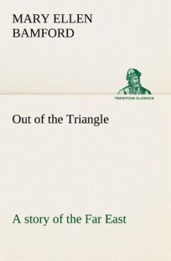 Out of the Triangle: a story of the Far East - Bamford, Mary E.