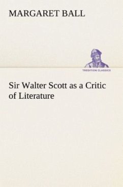 Sir Walter Scott as a Critic of Literature - Ball, Margaret