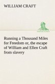 Running a Thousand Miles for Freedom; or, the escape of William and Ellen Craft from slavery