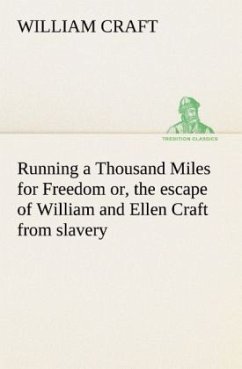 Running a Thousand Miles for Freedom; or, the escape of William and Ellen Craft from slavery - Craft, William