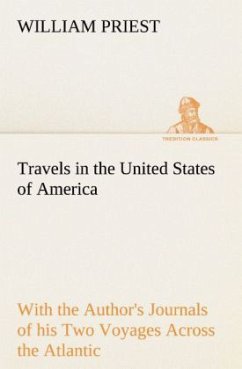 Travels in the United States of America Commencing in the Year 1793, and Ending in 1797. With the Author's Journals of his Two Voyages Across the Atlantic. - Priest, William