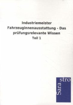Industriemeister Fahrzeuginnenausstattung - Das prüfungsrelevante Wissen - Sarastro Gmbh