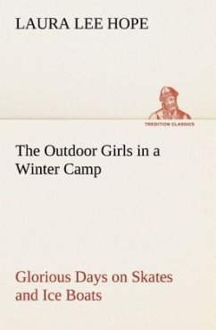 The Outdoor Girls in a Winter Camp Glorious Days on Skates and Ice Boats - Hope, Laura Lee