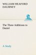The Three Additions to Daniel, a Study - Daubney, William Heaford