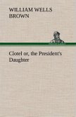 Clotel; or, the President's Daughter