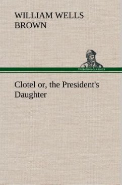 Clotel; or, the President's Daughter - Brown, William Wells