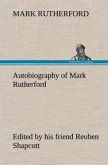 Autobiography of Mark Rutherford, Edited by his friend Reuben Shapcott